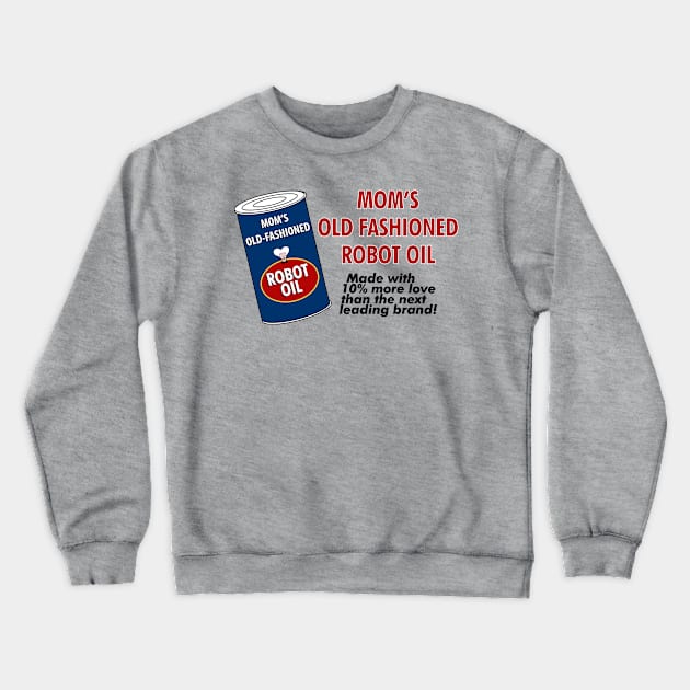 Mom's Old Fashioned Robot Oil Crewneck Sweatshirt by fashionsforfans